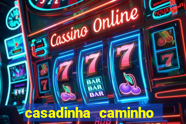 casadinha caminho da sorte